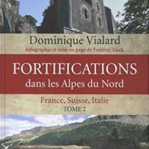 Fortification dans les Alpes du Nord - Tome 2